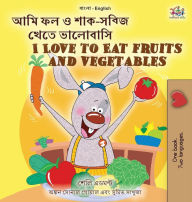 Title: I Love to Eat Fruits and Vegetables (Bengali English Bilingual Children's Book), Author: Shelley Admont
