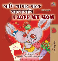 Title: I Love My Mom (Bengali English Bilingual Children's Book), Author: Shelley Admont