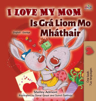 Title: I Love My Mom (English Irish Bilingual Book for Kids), Author: Shelley Admont