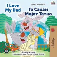 Title: I Love My Dad (English Macedonian Bilingual Book for Kids), Author: Shelley Admont