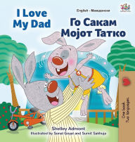 Title: I Love My Dad (English Macedonian Bilingual Book for Kids), Author: Shelley Admont