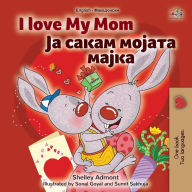 Title: I Love My Mom (English Macedonian Bilingual Book for Kids), Author: Shelley Admont
