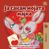 Title: I Love My Mom (Macedonian Children's Book), Author: Shelley Admont