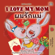 Title: I Love My Mom (English Thai Bilingual Book for Kids), Author: Shelley Admont