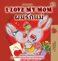 Title: I Love My Mom (English Thai Bilingual Book for Kids), Author: Shelley Admont