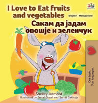 Title: I Love to Eat Fruits and Vegetables (English Macedonian Bilingual Children's Book), Author: Shelley Admont