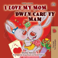 Title: I Love My Mom (English Welsh Bilingual Book for Kids), Author: Shelley Admont