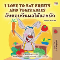 Title: I Love to Eat Fruits and Vegetables (English Thai Bilingual Children's Book), Author: Shelley Admont