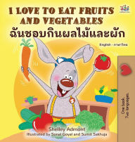 Title: I Love to Eat Fruits and Vegetables (English Thai Bilingual Children's Book), Author: Shelley Admont