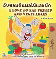 Title: I Love to Eat Fruits and Vegetables (Thai English Bilingual Book for Kids), Author: Shelley Admont