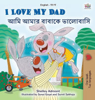 Title: I Love My Dad (English Bengali Bilingual Children's Book), Author: Shelley Admont