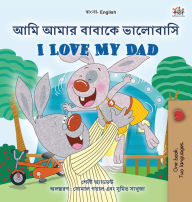 Title: I Love My Dad (Bengali English Bilingual Book for Kids), Author: Shelley Admont