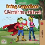 Title: Being a Superhero (English Irish Bilingual Children's Book), Author: Liz Shmuilov