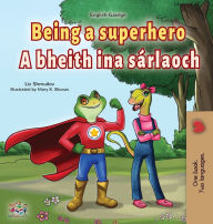 Title: Being a Superhero (English Irish Bilingual Children's Book), Author: Liz Shmuilov