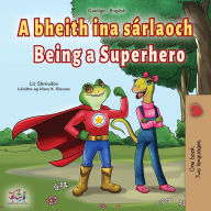 Title: Being a Superhero (Irish English Bilingual Book for Kids), Author: Liz Shmuilov