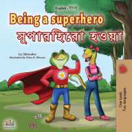 Title: Being a Superhero (English Bengali Bilingual Children's Book), Author: Liz Shmuilov