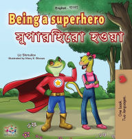 Title: Being a Superhero (English Bengali Bilingual Children's Book), Author: Liz Shmuilov