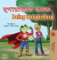 Title: Being a Superhero (Bengali English Bilingual Children's Book), Author: Liz Shmuilov