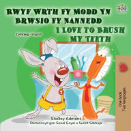 Title: I Love to Brush My Teeth (Welsh English Bilingual Children's Book), Author: Shelley Admont