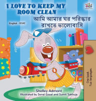 Title: I Love to Keep My Room Clean (English Bengali Bilingual Children's Book), Author: Shelley Admont
