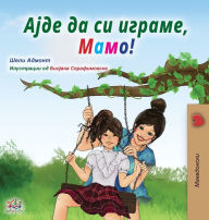 Title: Let's play, Mom! (Macedonian Children's Book), Author: Shelley Admont