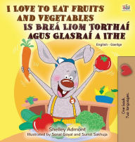 Title: I Love to Eat Fruits and Vegetables (English Irish Bilingual Children's Book), Author: Shelley Admont