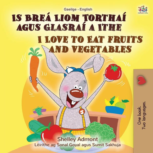 I Love to Eat Fruits and Vegetables (Irish English Bilingual Book for Kids)