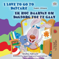 Title: I Love to Go to Daycare (English Afrikaans Bilingual Book for Kids), Author: Shelley Admont