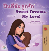 Title: Sweet Dreams, My Love (Thai English Bilingual Children's Book), Author: Shelley Admont