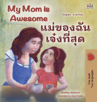 Title: My Mom is Awesome (English Thai Bilingual Book for Kids), Author: Shelley Admont