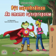 Title: Being a Superhero (Czech Ukrainian Bilingual Children's Book), Author: Liz Shmuilov