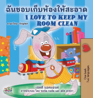 Title: I Love to Keep My Room Clean (Thai English Bilingual Book for Kids), Author: Shelley Admont