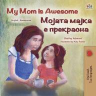 Title: My Mom is Awesome (English Macedonian Bilingual Children's Book), Author: Shelley Admont