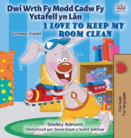 Title: I Love to Keep My Room Clean (Welsh English Bilingual Book for Kids), Author: Shelley Admont