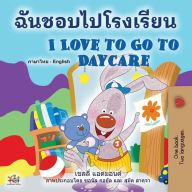 Title: I Love to Go to Daycare (Thai English Bilingual Book for Kids), Author: Shelley Admont