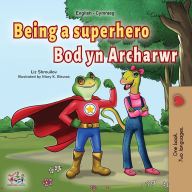 Title: Being a Superhero (English Welsh Bilingual Children's Book), Author: Liz Shmuilov