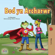 Title: Bod yn Archarwr, Author: Liz Shmuilov