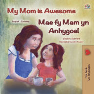 Title: My Mom is Awesome (English Welsh Bilingual Children's Book), Author: Shelley Admont