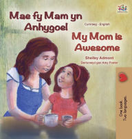 Title: My Mom is Awesome (Welsh English Bilingual Book for Kids), Author: Shelley Admont