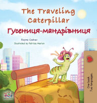 Title: The Traveling Caterpillar (English Ukrainian Bilingual Children's Book), Author: Rayne Coshav