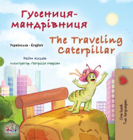 Title: The Traveling Caterpillar (Ukrainian English Bilingual Book for Kids), Author: Rayne Coshav