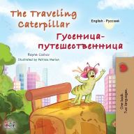 Title: The Traveling Caterpillar (English Russian Bilingual Book for Kids), Author: Rayne Coshav