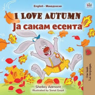 Title: I Love Autumn (English Macedonian Bilingual Children's Book), Author: Shelley Admont