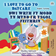 Title: I Love to Go to Daycare (English Welsh Bilingual Book for children), Author: Shelley Admont