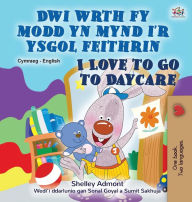 Title: I Love to Go to Daycare (Welsh English Bilingual Book for children), Author: Shelley Admont