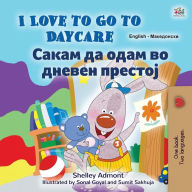 Title: I Love to Go to Daycare (English Macedonian Bilingual Book for Kids), Author: Shelley Admont