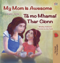 Title: My Mom is Awesome (English Irish Bilingual Book for Kids), Author: Shelley Admont