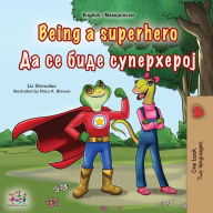 Title: Being a Superhero (English Macedonian Bilingual Children's Book), Author: Liz Shmuilov