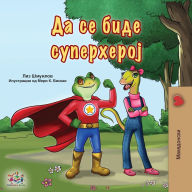 Title: Being a Superhero (Macedonian Book for Kids), Author: Liz Shmuilov