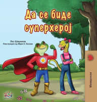 Title: Being a Superhero (Macedonian Book for Kids), Author: Liz Shmuilov